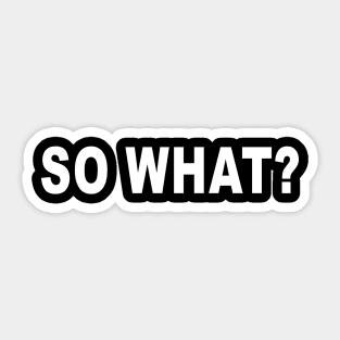 So What? Sticker